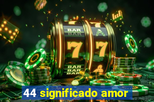 44 significado amor